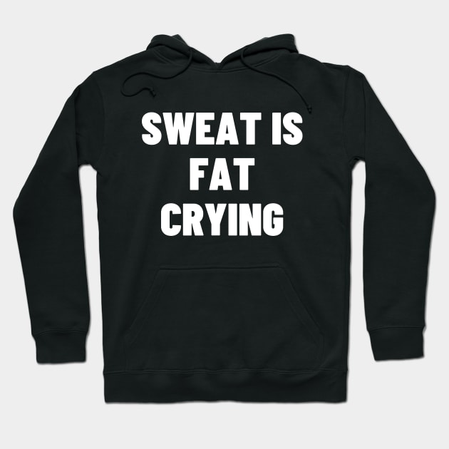 Sweat is fat crying Hoodie by Word and Saying